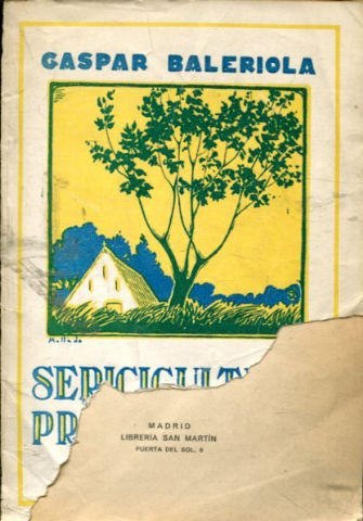 SERICICULTURA PRACTICA. TRATADO COMPLETO DEL CULTIVO DE LA MORERA Y DEL INSECTO PRODUCTOR DE LA SEDA.