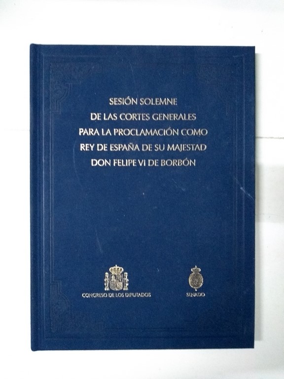 Sesión Solemne de las Cortes Generales para la Proclamación como Rey de España de su Majestad Don Felipe VI de Borbón
