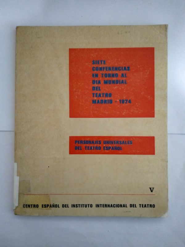 Siete conferencias en torno al dia mundial del teatro. Personajes universales del teatro español. V
