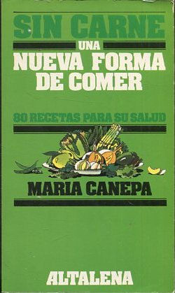 SIN CARNE. UNA NUEVA FORMA DE COMER. 80 RECETAS PARA SU SALUD.