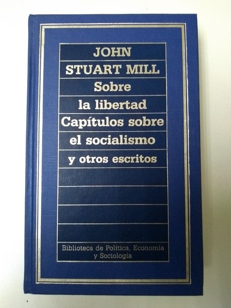 Sobre la libertad. Capitulos sobre el socialismo y otros escritos