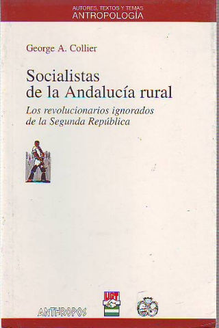 SOCIALISTAS DE LA ANDALUCIA RURAL. LOS REVOLUCIONARIOS IGNORADOS DE LA SEGUNDA REPUBLICA ESPAÑOLA.