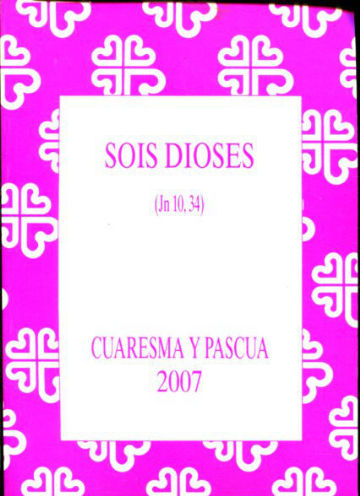 SOIS DIOSES (JUAN 10, 34). CUARESMA Y PASCUA 2007.