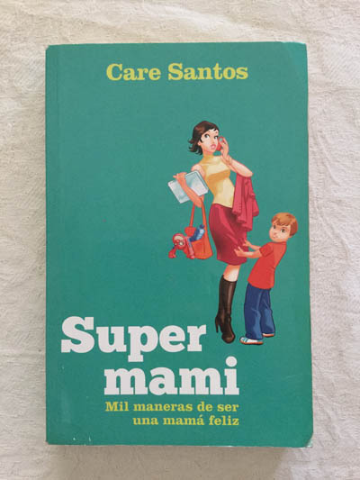 Supermami. Mil maneras de ser una mamá feliz