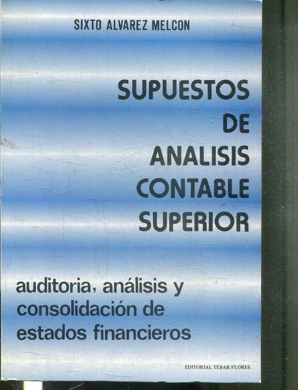 SUPUESTOS DE ANALISIS CONTABLE SUPERIOR. AUDITORIA, ANALISIS Y CONSOLIDACION DE ESTADOS FINANCIEROS.