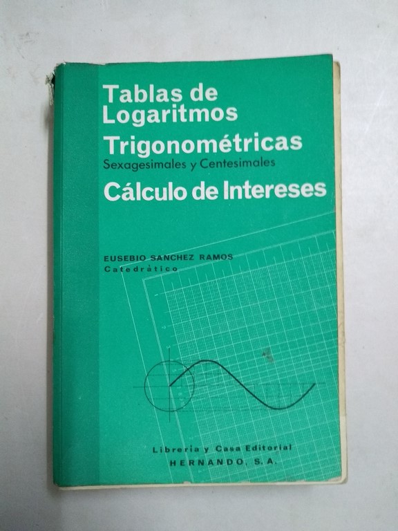 Tablas de Logaritmos. Trigonométricas. Cálculos de Intereses