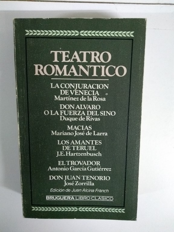 Teatro Romantico (La conjuración de Venecia, Don Alvaro o la fuerza del Sino, Macias, Los amantes de Teruel, el Trovador, Don Juan Tenorio)