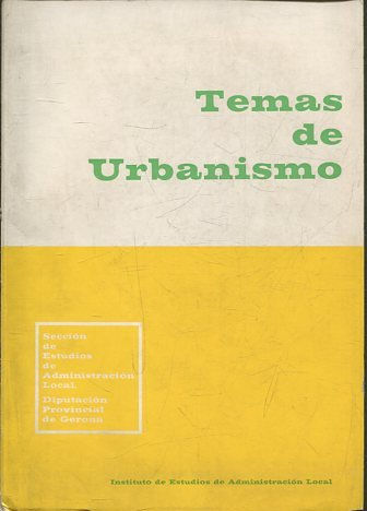 Temas de urbanismo. Ciclo de conferencias organizado por la Sección de Estudios de Administración Local de la Excma. Diputación Provincial de Gerona.