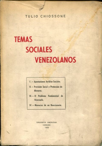 TEMAS SOCIALES VENEZOLANOS. (APUNTES JURIDICO-SOCIALES. PREVISION SOCIAL Y PROTECCION DE MENORES. EL PROBLEMA FUNDAMENTAL DE VENEZUELA. MEMORIAS DE UN REACCIONARIO).