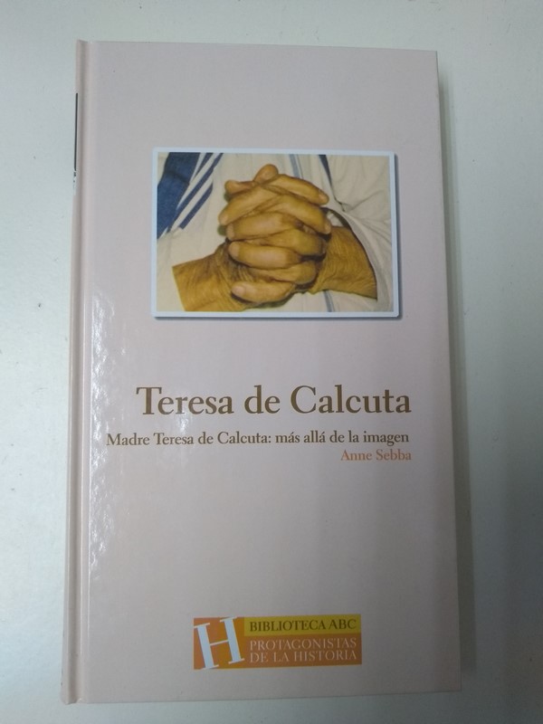 Teresa de Calcuta. Madre Teresa de Calcuta: mas alla de la imagen