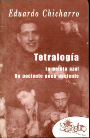 TETRALOGIA, SEGUIDA DE DOS CUENTOS: LA PELOTA AZUL Y UN PACIENTE POCO PACIENTE.