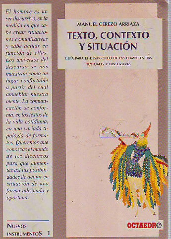 TEXTO, CONTEXTO Y SITUACION. GUIA PARA EL DESARROLLO DE LAS COMPETENCIAS TEXTUALES Y DISCURSIVAS.