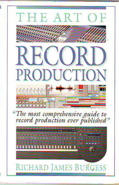 THE ART OF RECORD PRODUCTION. THE MOST COMPREHENSIVE GUIDE TO RECORD PRODUCTION EVER PUBLISHED.