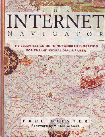 THE INTERNET NAVIGATOR. THE ESSENTIAL GUIDE TO NETWORK EXPLORATION FOR THE INDIVIDUAL DIAL-UP SER.