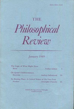THE PHILOSOPHICAL REVIEW.  VOL: XCVIII, No. 1. JANUARY 1989. THE LOGIC OF WHAT MIGHT HAVE BEEN.  ON QUINE'S INDETERMINACY DOCTRINE. NO RESTING PLACE: A CRITICAL NOTICE OF THE VIEW FROM.