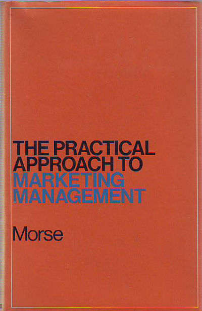 THE PRACTICAL APPROACH TO MARKETING MANAGEMENT.