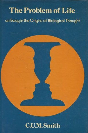 THE PROBLEM OF LIFE AN ESSAY IN THE ORIGINS OF BIOLOGICAL THOUGHT.