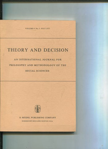 THEORY AND DECISION AN INTERNATIONAL JOURNAL FOR PHILOSOPHY AND METHODOLOGY OF THE SOCIAL SCIENCES. VOLUME 8 No. 3  JULY 1977.