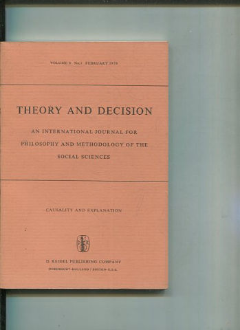 THEORY AND DECISION AN INTERNATIONAL JOURNAL FOR PHILOSOPHY AND METHODOLOGY OF THE SOCIAL SCIENCES. VOLUME 6 No. 1 FEBRUARY 1975.