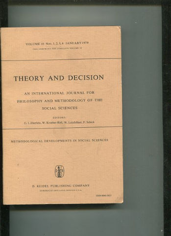 THEORY AND DECISION AN INTERNATIONAL JOURNAL FOR PHILOSOPHY AND METHODOLOGY OF THE SOCIAL SCIENCES. VOLUME 10 No. 1, 2, 3, 4  JANUARY 1979. THIS ISSUE COMPLETES VOLUME 10.