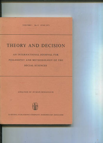 THEORY AND DECISION AN INTERNATIONAL JOURNAL FOR PHILOSOPHY AND METHODOLOGY OF THE SOCIAL SCIENCES. VOLUME 1 No. 4 JUNE 1971.