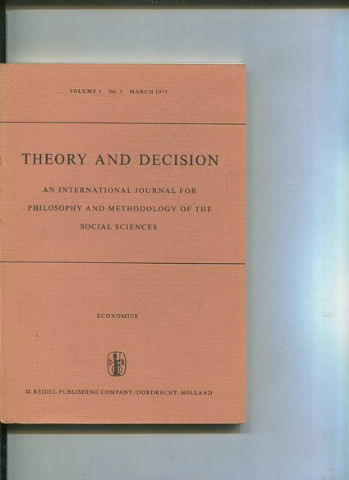 THEORY AND DECISION AN INTERNATIONAL JOURNAL FOR PHILOSOPHY AND METHODOLOGY OF THE SOCIAL SCIENCES. VOLUME 1 No. 3 MARCH 1971.