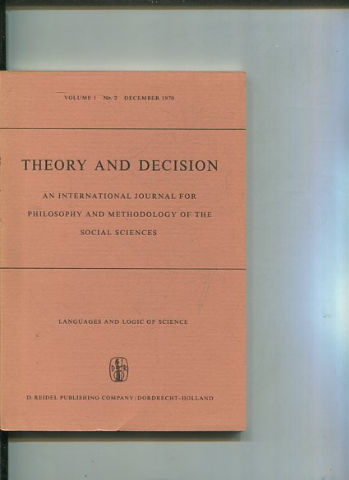 THEORY AND DECISION AN INTERNATIONAL JOURNAL FOR PHILOSOPHY AND METHODOLOGY OF THE SOCIAL SCIENCES. VOLUME 1 No. 2 DECEMBER 1970.