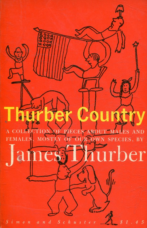 THURBER COUNTRY. A COLLECTION OF PIECES ABOUT MALES AND FEMALES, MOSTLY OF OUR OWN SPECIES.