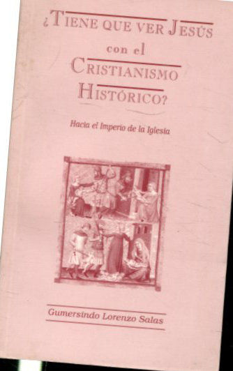 ¿TIENE QUE VER JESUS CON EL CRISTIANISMO HISTORICO?