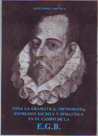 TODA LA GRAMÁTICA, ORTOGRAFÍA, EXPRESIÓN ESCRITA Y SEMÁNTICA EN EL CAMPO DE LA E.G.B.