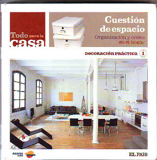 TODO PARA LA CASA. DECORACION PRACTICA 1: CUESTION DE ESPACIO. ORGANIZACIÓN Y ORDEN EN EL HOGAR.