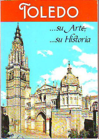 TOLEDO, ...SU ARTE, ...SU HISTORIA. (GUIA ARTISTICA ILUSTRADA).