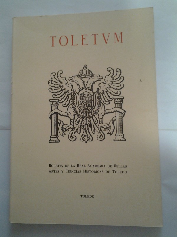 Toletum. Boletin de la Real Academia de Bellas artes y Ciencias Historicas de Toledo.
