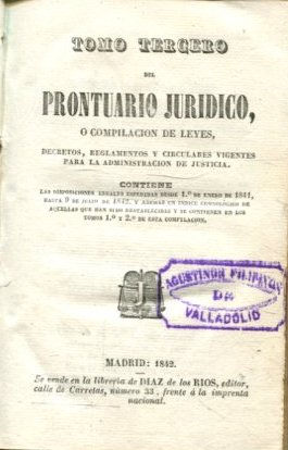 TOMO TERCERO DEL PRONTUARIO JURIDICO, O COMPILACION DE LEYES, DECRETOS, REGLAMENTOS Y CURCULARES VIGENTES PARA LA ADMINISTRACION DE JUSTICIA.