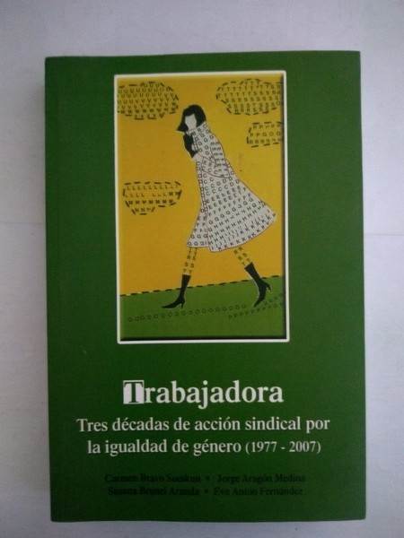 Trabajadora. Tres decadas de accion sindical por la igualdad de genero (1977 – 2007)