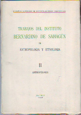 TRABAJOS DEL INSTITUTO BERNARDINO DE SAHAGÚN DE ANTROPOLOGÍA Y ETNOLOGÍA. TOMO II: ANTROPOLOGÍA.