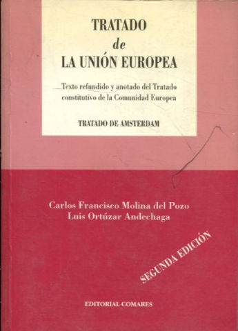 TRATADO DE LA UNION EUROPEA. TEXTO REFUNDIDO Y ANOTADO DEL TRTATADO CONSTITUTIVO DE LA COMUNIDAD EUROPEA. TRATADO DE AMSTERDAM.