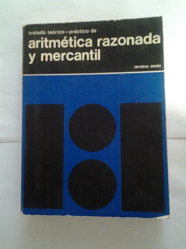 Tratado teorico-practico de aritmetica razonada y mercantil