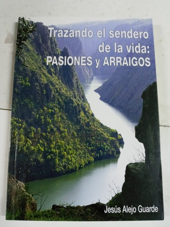 Trazando el sendero de la vida: Pasiones y Arraigos
