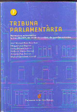TRIBUNA PARLAMENTARIA NUM. 7. NORMATIVA AUTONOMICA: LA LLEI 28/2201, DE 19 DE DESSEMBRE, DE PARELLES ESTABLES.