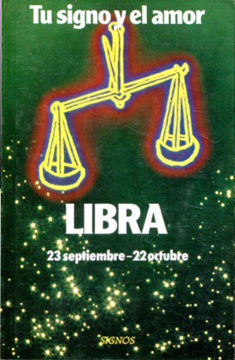 TU SIGNO Y EL AMOR. LIBRA. 23 SEPTIEMBRE - 22 OCTUBRE.