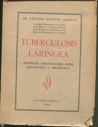 TUBERCULOSIS LARINGEA. MODERNAS ORIENTACIONES SOBRE DIAGNOSTICO Y TERAPEUTICA.