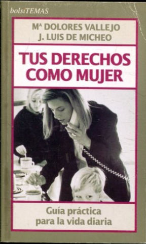 TUS DERECHOS COMO MUJER. GUIA PRACTICA PARA LA VIDA DIARIA.