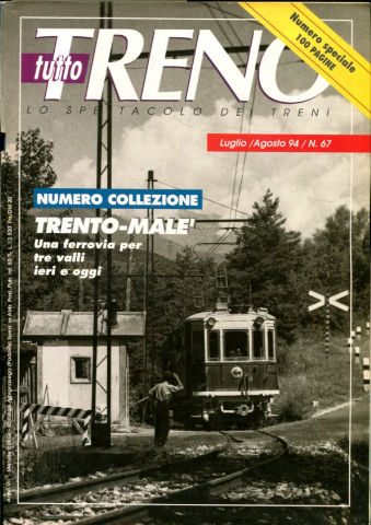 TUTTO TRENO. LO SPETTACOLO DEI TRENI. NUM 67. NUMERO COLLEZIONE. TRENTO-MALE, UNA FERROVIA PER TRE VALLI IERI E OGGI.
