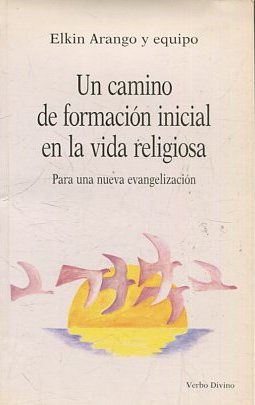 UN CAMINO DE FORMACION INICIAL EN LA VIDA RELIGIOSA. PARA UNA NUEVA EVANGELIZACION.