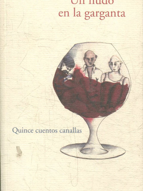 UN NUDO EN LA GARGANTA. QUINCE CUENTOS CANALLAS.