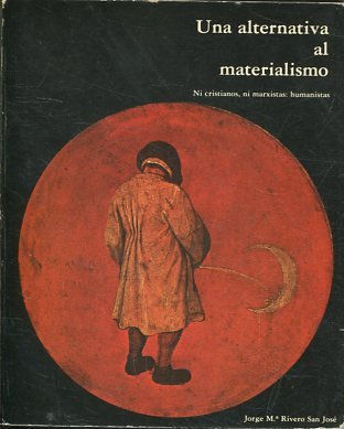 UNA ALTERNATIVA AL MATERIALISMO. NI CRISTIANISMO, NI MARXISTAS: HUMANISTAS.