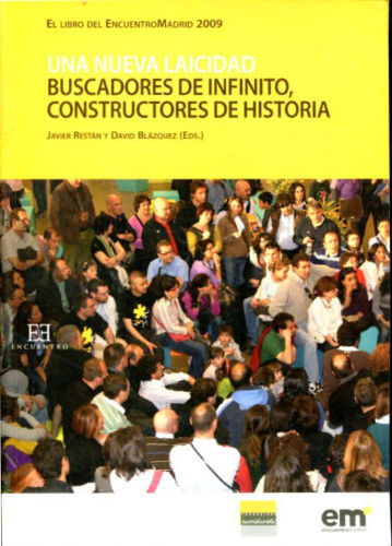 UNA NUEVA LAICIDAD: BUSCADORES DE INFINITO, CONSTRUCTORES DE HISTORIA. EL LIBRO DEL ENCUENTROMADRID 2009.