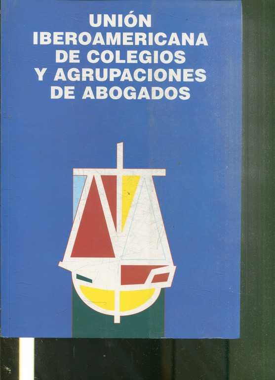 UNION IBEROAMERICANA DE COLEGIOS Y AGRUPACIONES DE ABOGADOS. CONCLUSIONES Y RESOLUCIONES DEL X CONGRESO CELEBRADO EN GRANADA EN 1993.