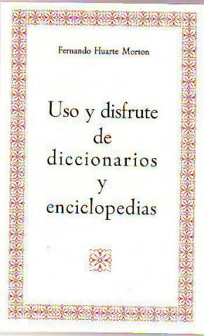 USO Y DISFRUTE DE DICCIONARIOS Y ENCICLOPEDIAS.
